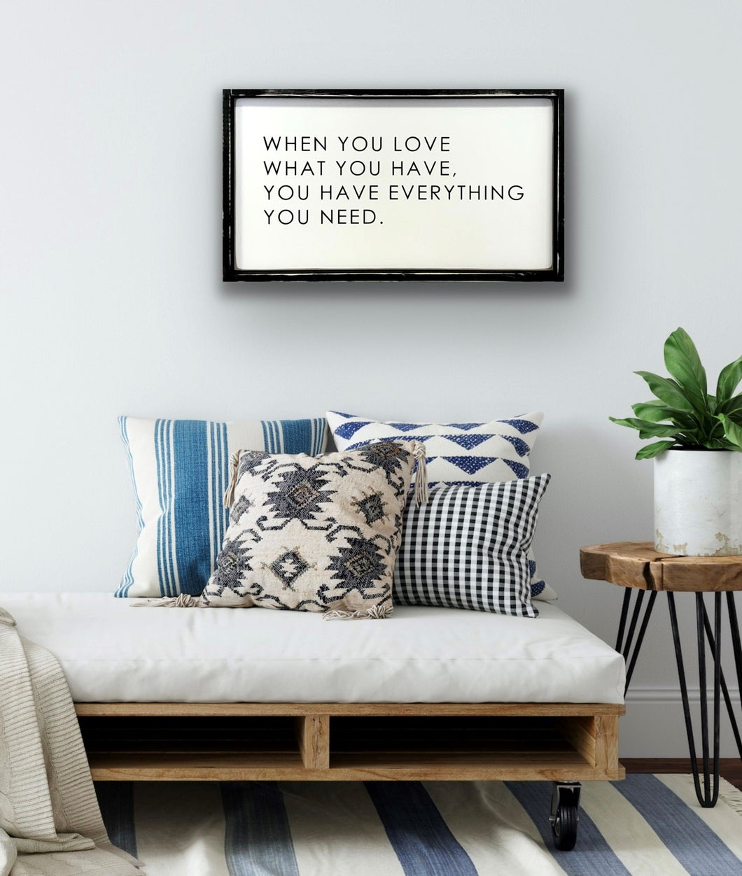 When you Love what you have - New Style Wood Sign