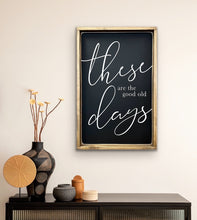 Load image into Gallery viewer, These Are The Good Old  Days - Wood Sign