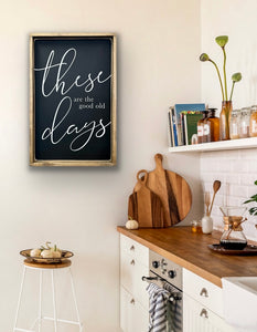 These Are The Good Old  Days - Wood Sign