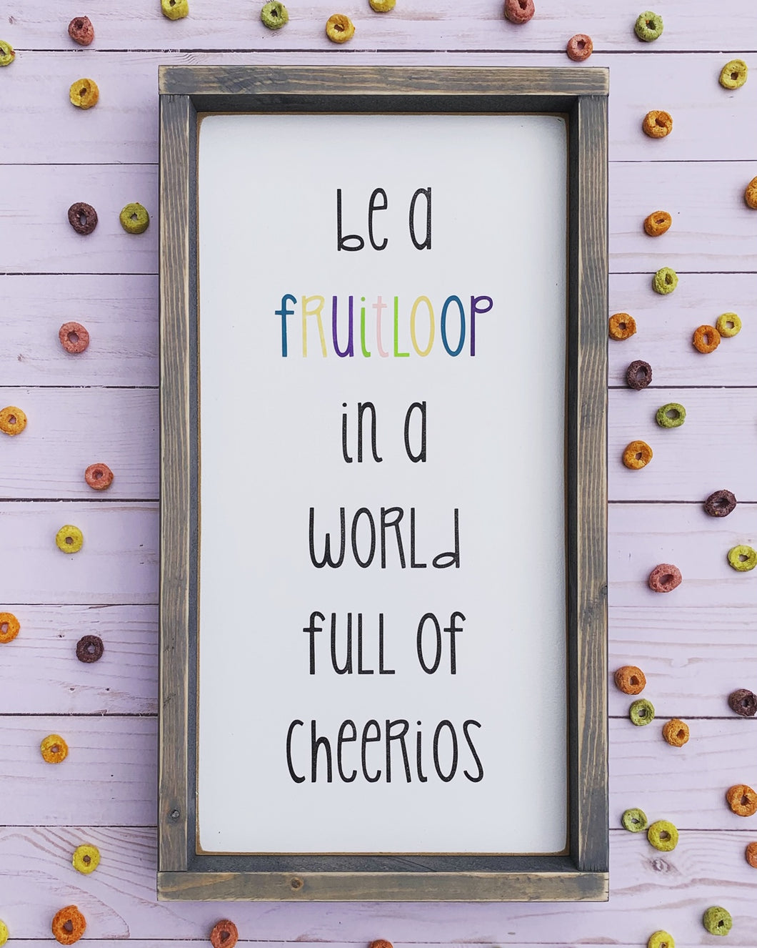 Be a Fruitloop - Wood Sign