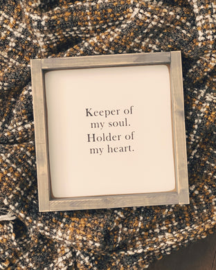 Keeper of my Soul. Holder of my Heart. - Wood Sign
