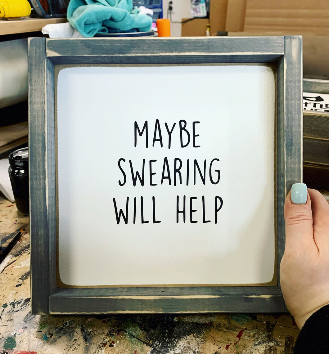 Maybe Swearing Will Help - Wood Sign