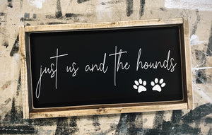 Just Us and The Hounds - Wood Sign