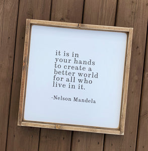 Create A Better World  - Nelson Mandela Quote Wood Sign