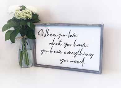 When You Love What You Have Wood Sign