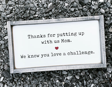 Thanks for putting up with us Mom - Wood Sign