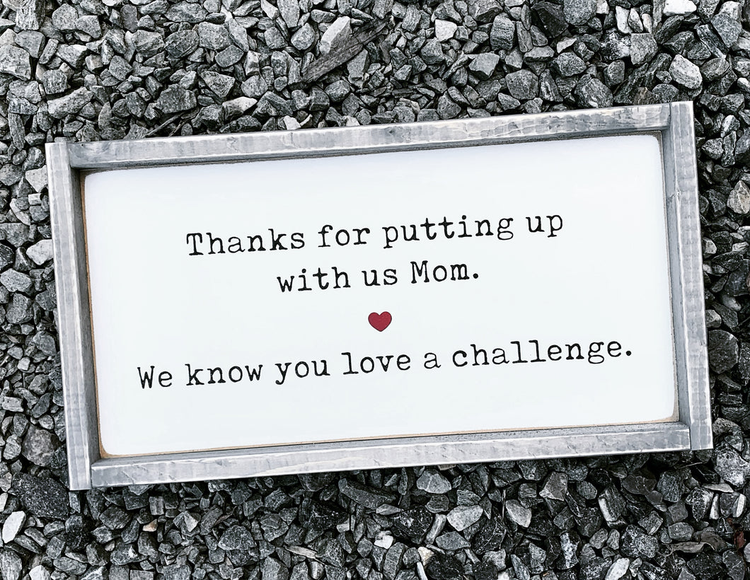 Thanks for putting up with us Mom - Wood Sign