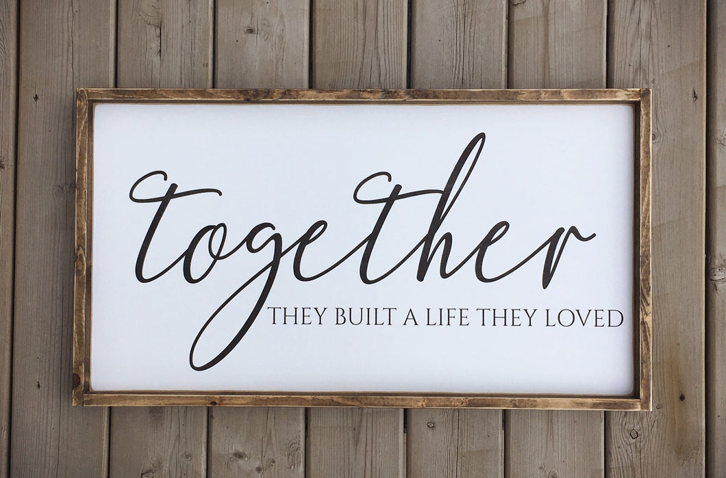 Together They Built a Life They Loved Wood Sign