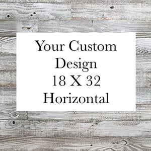 Custom 18 X 32 Horizontal Design