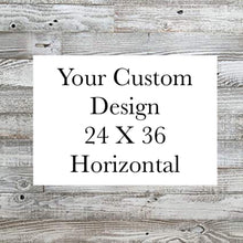 Load image into Gallery viewer, Custom 24 X 36 Horizontal Design