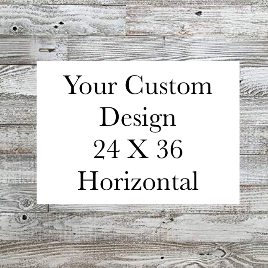Custom 24 X 36 Horizontal Design