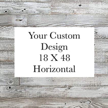 Load image into Gallery viewer, Custom 18 X 48 Horizontal Design