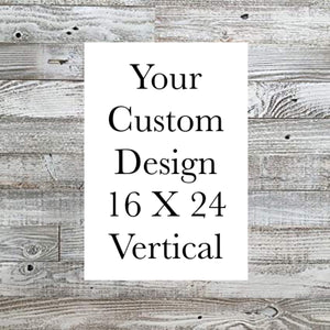 Custom 16 X 24 Vertical Design
