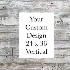 Custom 24 X 36 Vertical Design