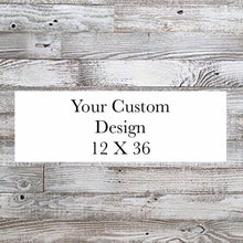 Load image into Gallery viewer, Custom 12 X 36