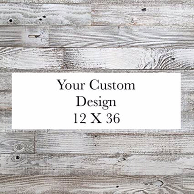 Custom 12 X 36