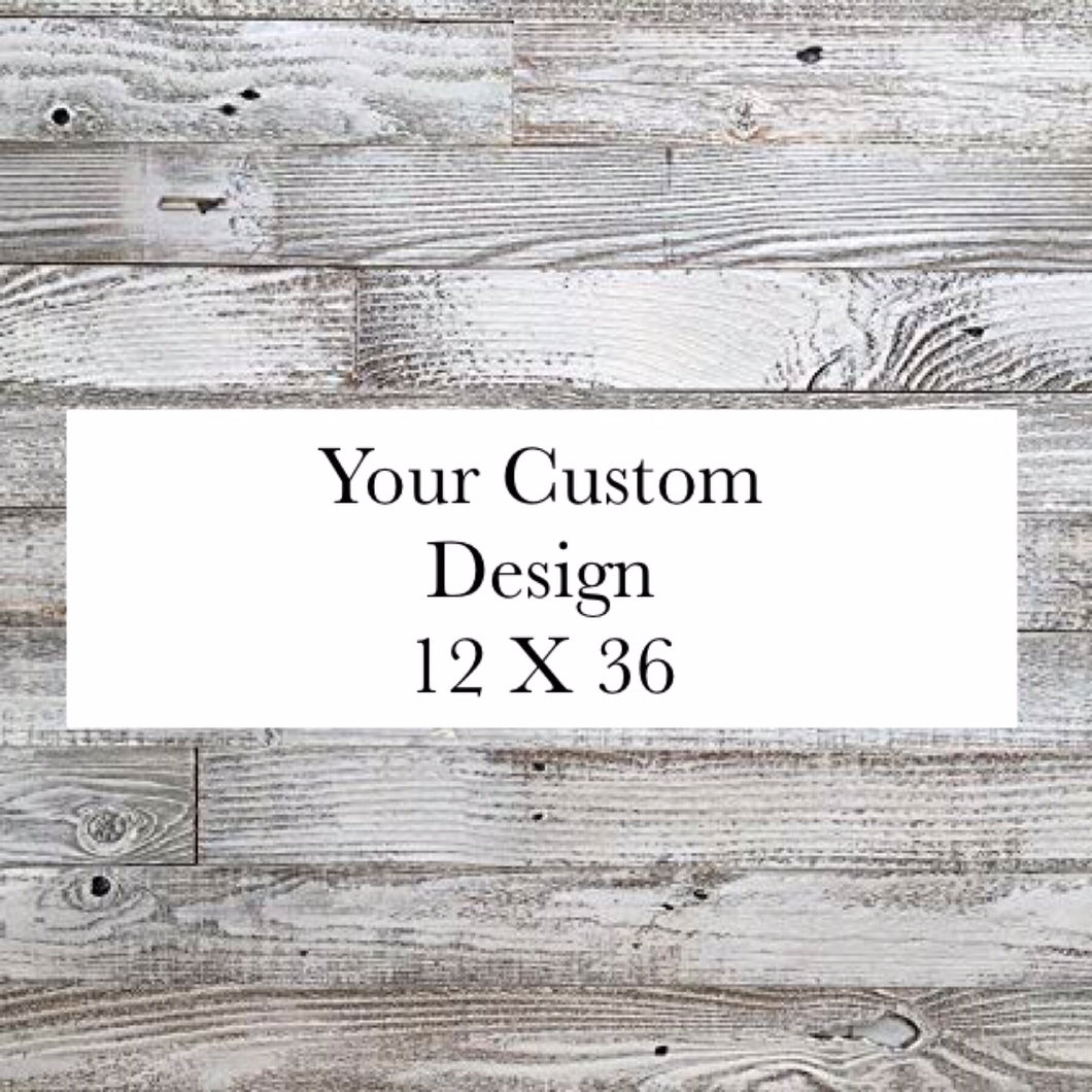 Custom 12 X 36
