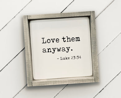Love Them Anyway - Wood Sign
