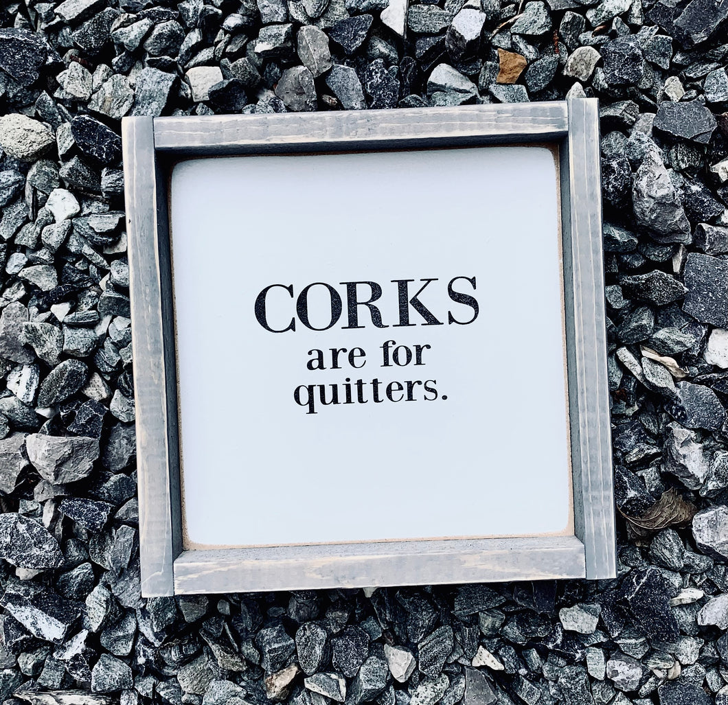 Corks Are For Quitters - Wood Sign