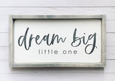 Dream Big Little One - Wood Sign