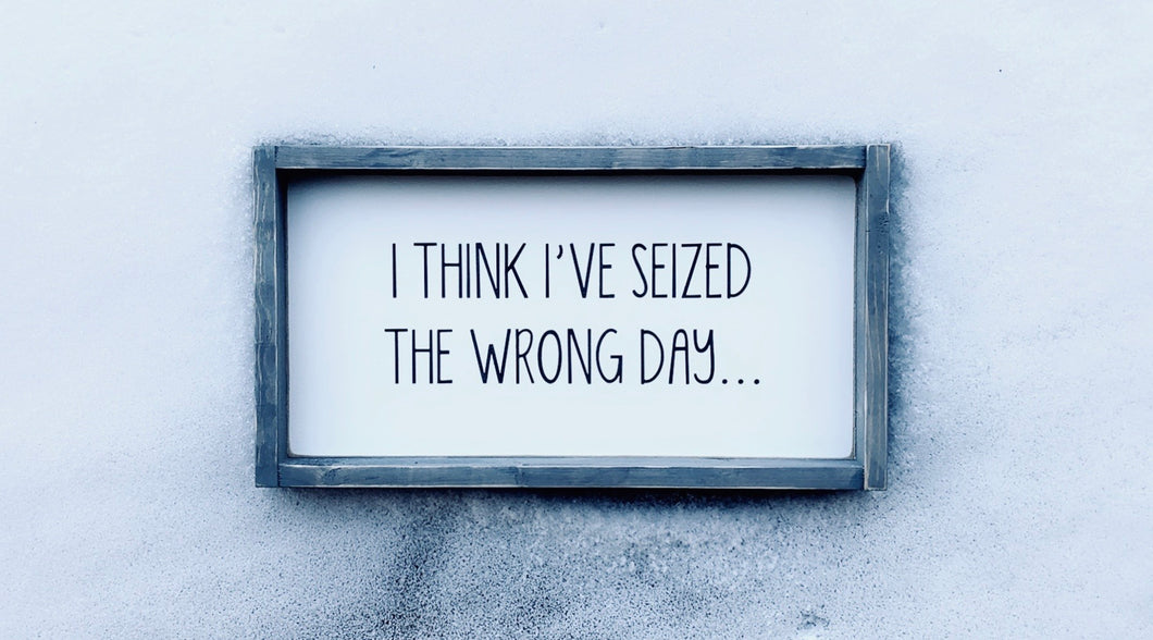 Seized The Day - Wood Sign