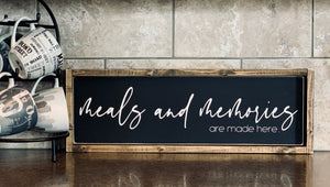 Meals and Memories are made here - Wood Sign