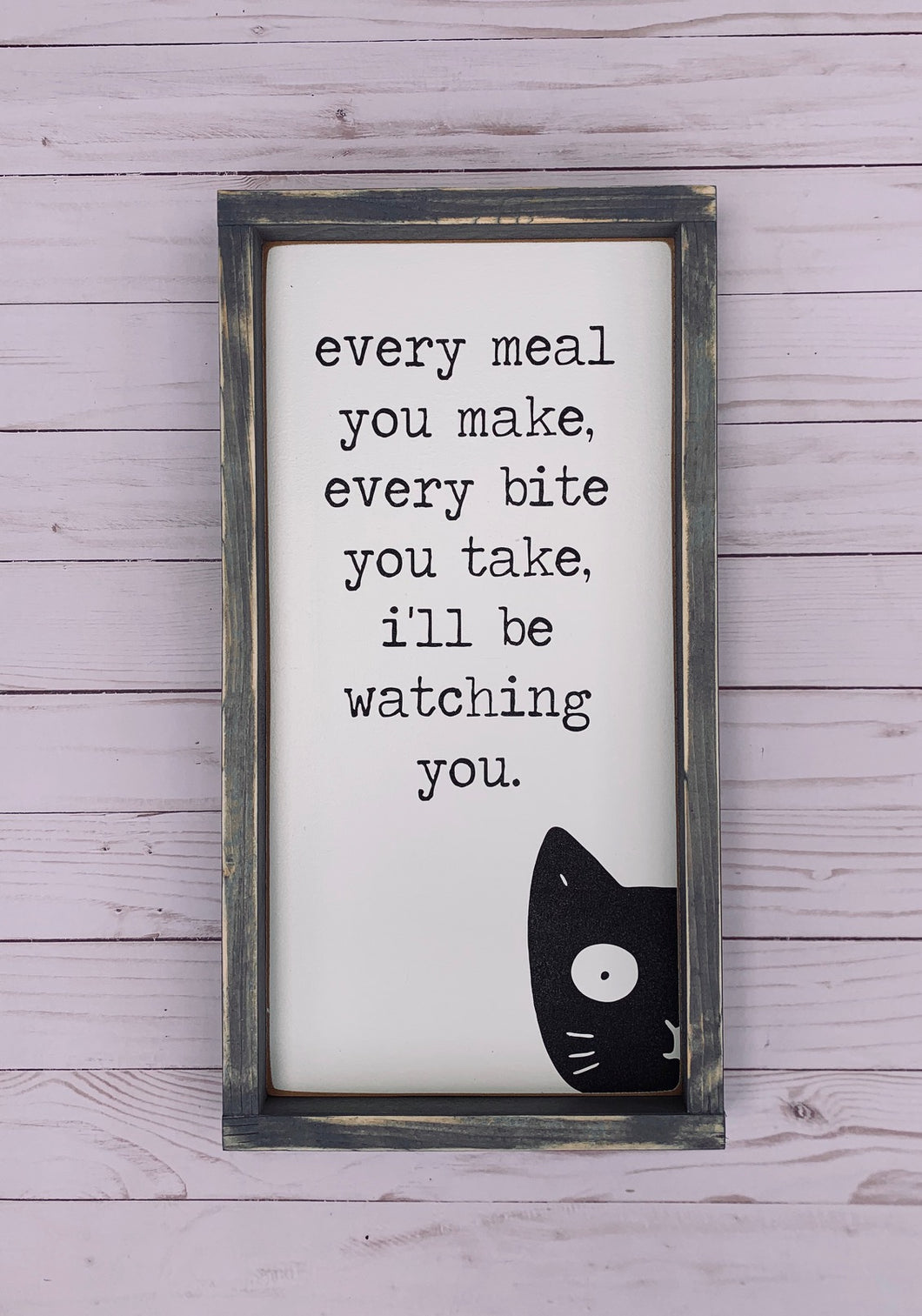 Every Meal You  Make (Cat) - Wood Sign