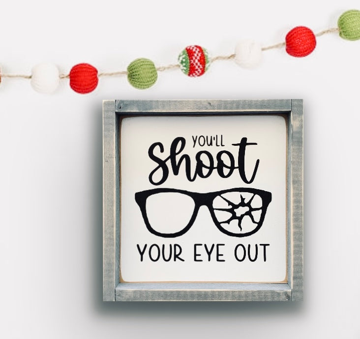 You'll Shoot Your Eye Out - Wood Sign