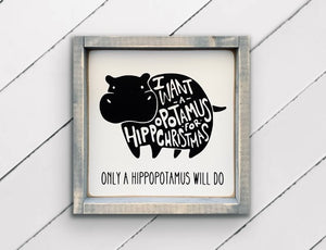 I want a Hippopotamus For Christmas - Wood Sign